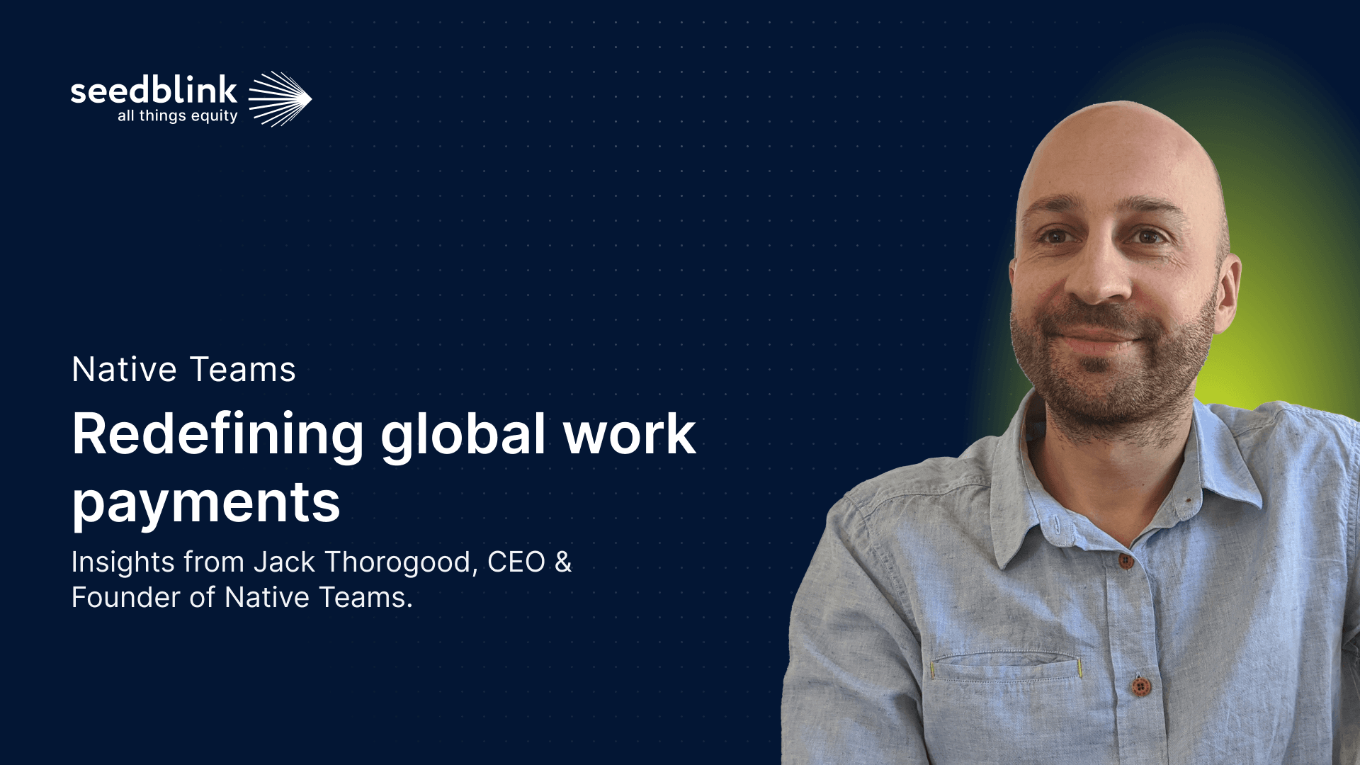 Redefining global work payments: a conversation with Jack Thorogood, founder & CEO of Native Teams